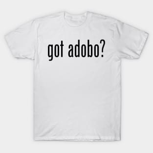 Got Adobo? Filipino Food Humor Design by AiReal Apparel T-Shirt